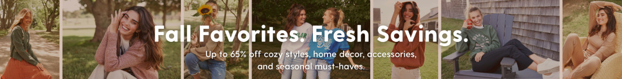 Fall Favorites - Fresh Savings. Up to 65% off cozy styles, home decor, accessories, and seasonal must-haves.