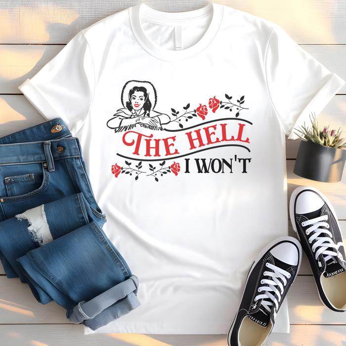 The Hell I Won’t White T-shirt