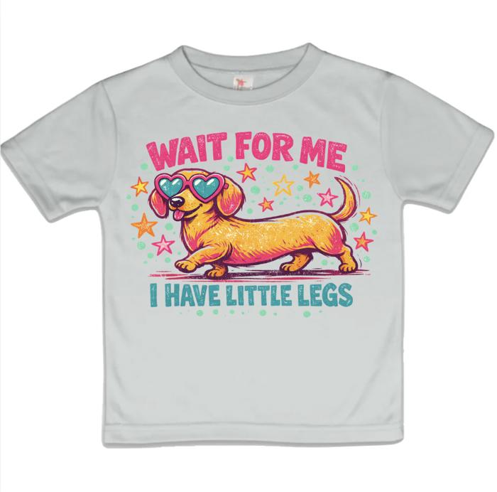 Wait For Me I Have Little Legs Dachshund Funny Girls Tee Shirt