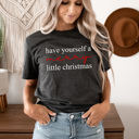  Have Yourself A Merry Little Christmas Graphic Tee, Holiday Graphic Tee