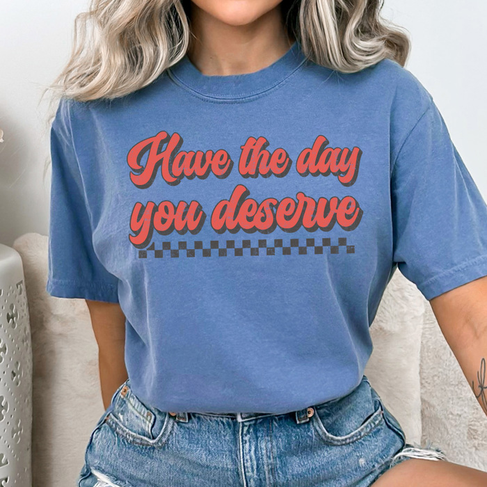 Have The Day You Deserve Comfort Colors Tee, Good Day Shirt, Checkered Tee