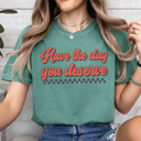 XL Light Green Have The Day You Deserve Comfort Colors Tee, Good Day Shirt, Checkered Tee