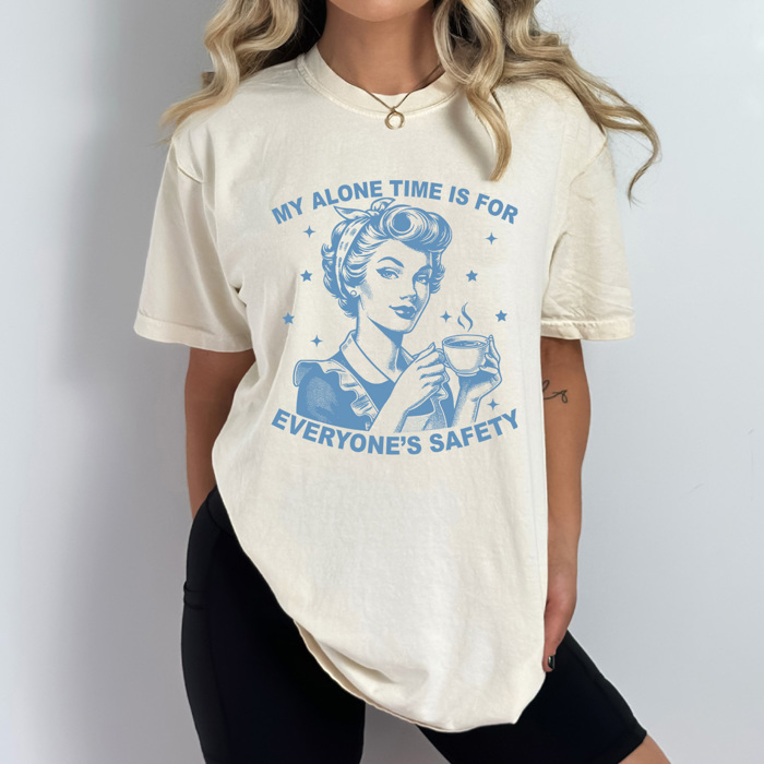 My Alone Time Is For Everyone's Safety Comfort Colors Tee, Mom Life Shirt, Sarcastic Printed Tee