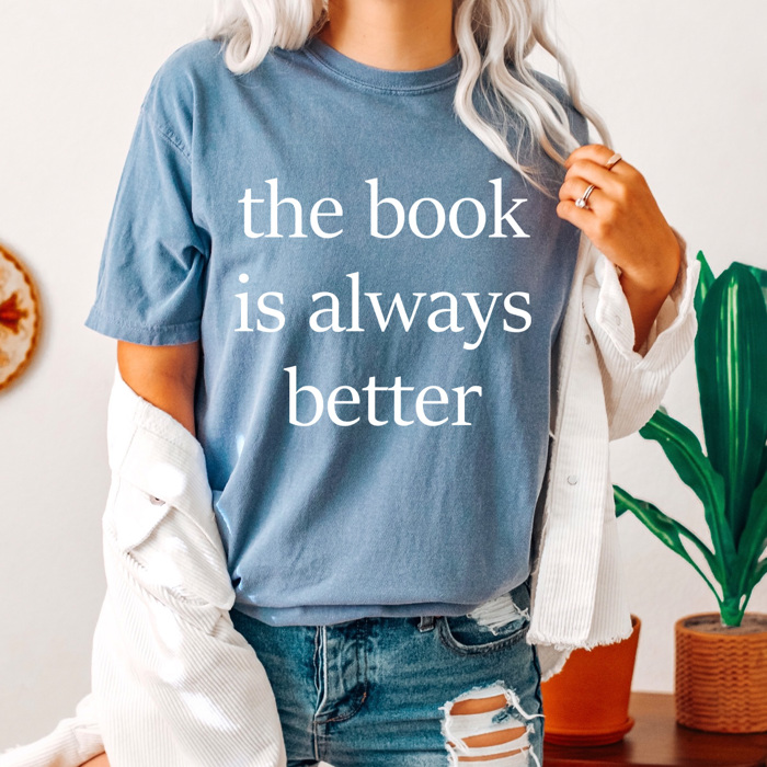 The Book Is Always Better Comfort Colors Tee, Book Tok Printed Tee, Book And Movies Shirts