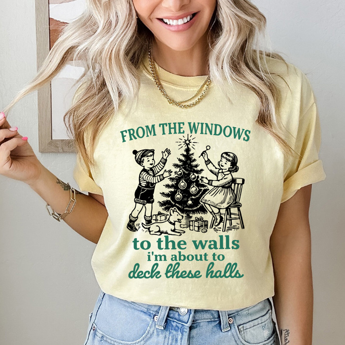 From The Window To The Walls I'm About To Deck These Halls Comfort Colors Tee, Christmas Funny Graphic Tee