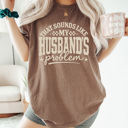 Small Espresso That Sounds Like My Husband's Problem Comfort Colors Tee, Funny Sarcastic Wife Graphic Tee 