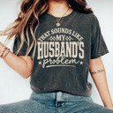 Medium Pepper That Sounds Like My Husband's Problem Comfort Colors Tee, Funny Sarcastic Wife Graphic Tee 