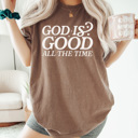 XL Espresso God Is Good All The Time Comfort Colors Tee, Jesus Printed Tee, Religious Graphic Tee 