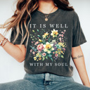  It Is Well With My Soul Graphic Tee, Floral Spring Shirt, Religious Flower Comfort Colors Tee  