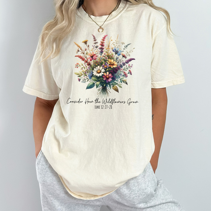 Consider How The Wildflowers Grow Graphic Tee, Flower Boquete Shirt, Spring Floral Comfort Colors Tee 