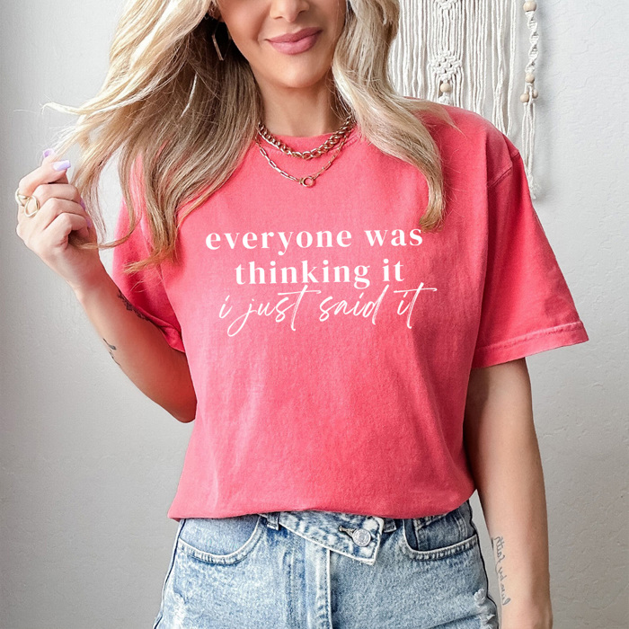 Everyone Was Thinking It I Just Said It Graphic Tee, Funny Sarcastic Shirt, Everyday Saying Comfort Color Tee