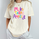 Large Ivory Make Today Amazing Graphic Tee, Colorful Happy Shirt, Amazing Day, Positive Happy, Comfort Colors Tee