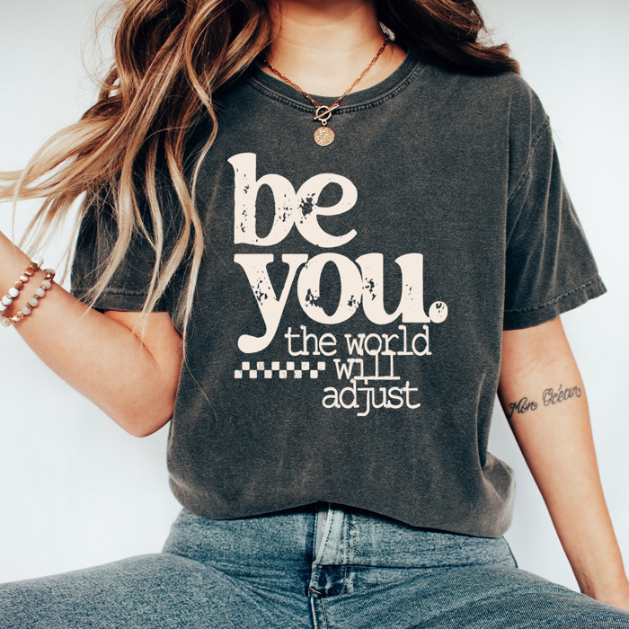 Be You The World Will Adjust Graphic Tee, Positive Empowering Shirt, Be You Comfort Colors Tee