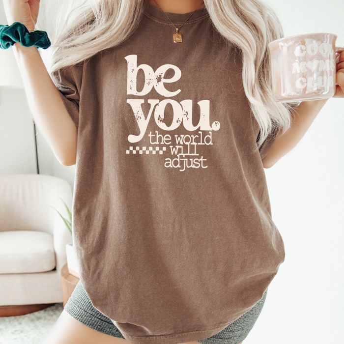 Be You The World Will Adjust Graphic Tee, Positive Empowering Shirt, Be You Comfort Colors Tee
