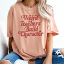 Large Peachy Weird Teachers Build Character Graphic Tee, Funny Teacher Shirt, Back to School Tee, First Day of School