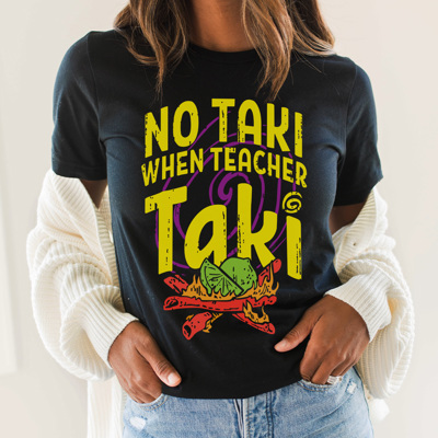 No Taki When Teacher Taki Graphic Tee, Funny Teacher Shirt, Back to School Shirt, Teacher Gift