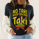  No Taki When Teacher Taki Graphic Tee, Funny Teacher Shirt, Back to School Shirt, Teacher Gift