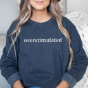 Large Denim Overstimulated Graphic Sweatshirt, Funny Graphic Sweatshirt, Sarcastic Sweatshirt, Gift for Wife, Gift for Friend, Overstimulated Mom, Comfortable Sweatshirt