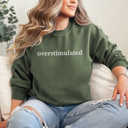 Medium Military Green Overstimulated Graphic Sweatshirt, Funny Graphic Sweatshirt, Sarcastic Sweatshirt, Gift for Wife, Gift for Friend, Overstimulated Mom, Comfortable Sweatshirt