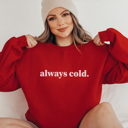 Medium Red Always Cold Sweatshirt, Cute Winter Sweatshirt, Crew Neck, Comfortable Sweatshirt