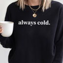  Always Cold Sweatshirt, Cute Winter Sweatshirt, Crew Neck, Comfortable Sweatshirt