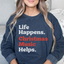  Life Happens Christmas Music Helps Graphic Sweatshirt, Funny Christmas, Christmas Sweatshirt