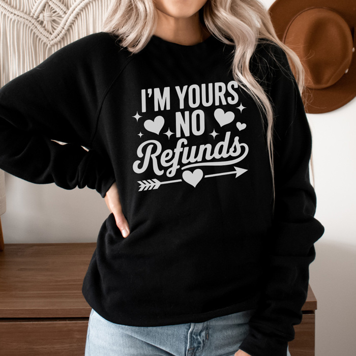 I'm Yours No Refunds Graphic Sweatshirt, Funny Valentines Sweatshirt, Valentine's Day Sweatshirt, Cute Valentine Sweatshirt, Girlfriend Sweatshirt, Wife Sweatshirt