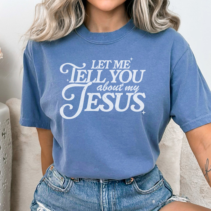 Tell You About My Jesus Graphic Tee, Jesus Shirt, Faith Graphic Tee, Christian Shirt, Comfort Colors