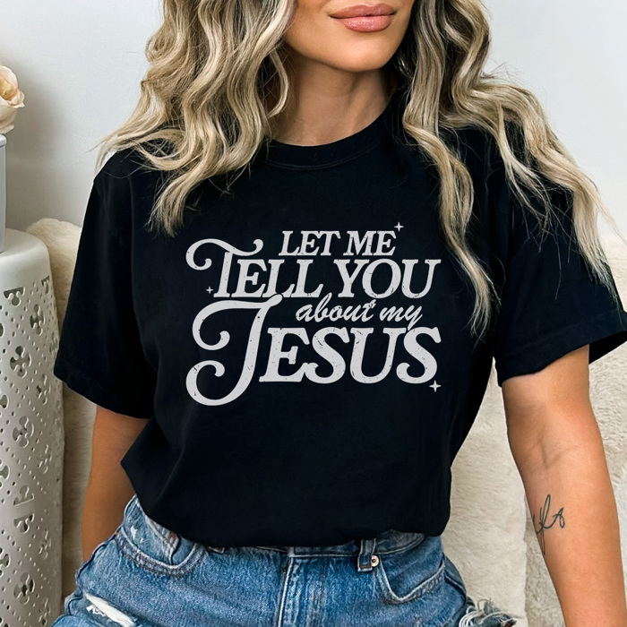 Tell You About My Jesus Graphic Tee, Jesus Shirt, Faith Graphic Tee, Christian Shirt, Comfort Colors