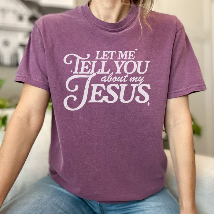 Tell You About My Jesus Graphic Tee, Jesus Shirt, Faith Graphic Tee, Christian Shirt, Comfort Colors