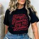 XXL Black Forget Flowers Buy Me Books Graphic Tee, Cute Valentine's Day Tee, Comfort Colors, Super Soft, 5 Colors