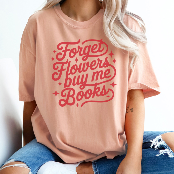 Forget Flowers Buy Me Books Graphic Tee, Cute Valentine's Day Tee, Comfort Colors, Super Soft, 5 Colors