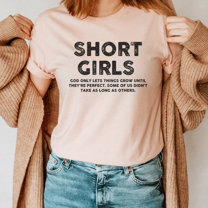 Short Girls Graphic Tee, Funny Shirt, Sarcastic Shirt, Gift for Friend, Humor