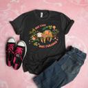  Floral Sloth with Uplifting Message - Tank Top (Womens) Ideal Racerback, T-Shirt (Unisex)  100 Cotton Heavyweight Tee, T-Shirt (Unisex)  100 Cotton Jersey T
