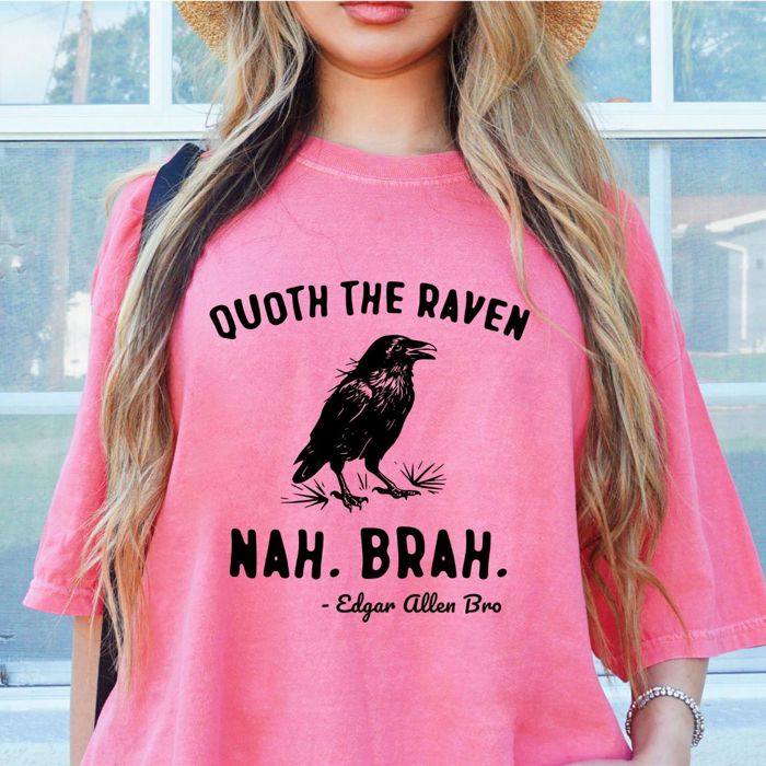 Quoth The Raven Nah Brah Edgar Allen Poe - T-Shirt (Crewneck)  100 Cotton Heavyweight Tee (Unisex)  Comfort Colors