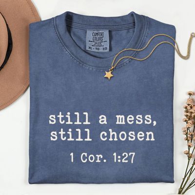 Still A Mess Still Choses Bible Verse Christian Quotes - T-Shirt (Crewneck)  100 Cotton Heavyweight Tee (Unisex)  Comfort Colors