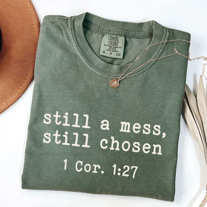 Still A Mess Still Choses Bible Verse Christian Quotes - T-Shirt (Crewneck)  100 Cotton Heavyweight Tee (Unisex)  Comfort Colors