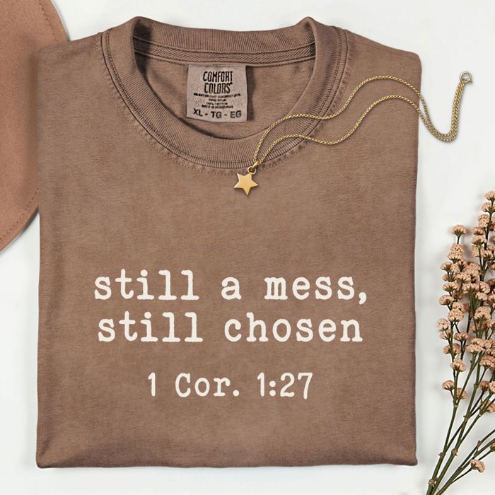 Still A Mess Still Choses Bible Verse Christian Quotes - T-Shirt (Crewneck)  100 Cotton Heavyweight Tee (Unisex)  Comfort Colors