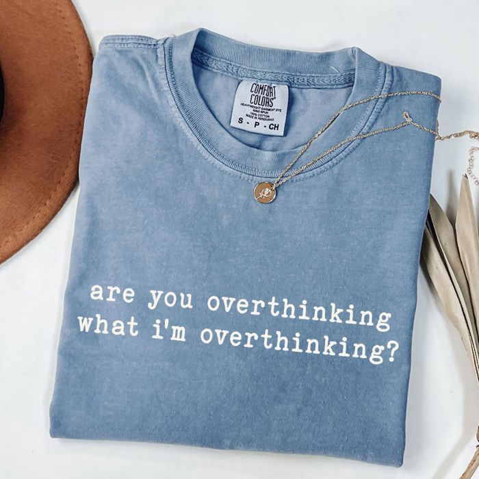 Are You Overthinking What Im Overthinking - T-Shirt (Crewneck)  100 Cotton Heavyweight Tee (Unisex)  Comfort Colors