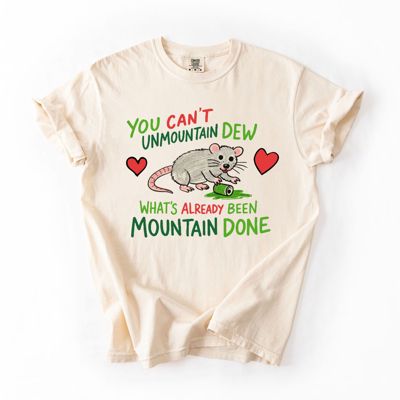 You Cant Unmountain Dew Whats Already Been Mountain Done Funny Soda Pop Possum - Choose T-Shirt or Sweatshirt