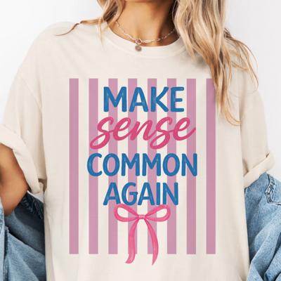 Make Sense Common Again Cute Coquette Bow Spring Summer Style - Comfy T-Shirt Options