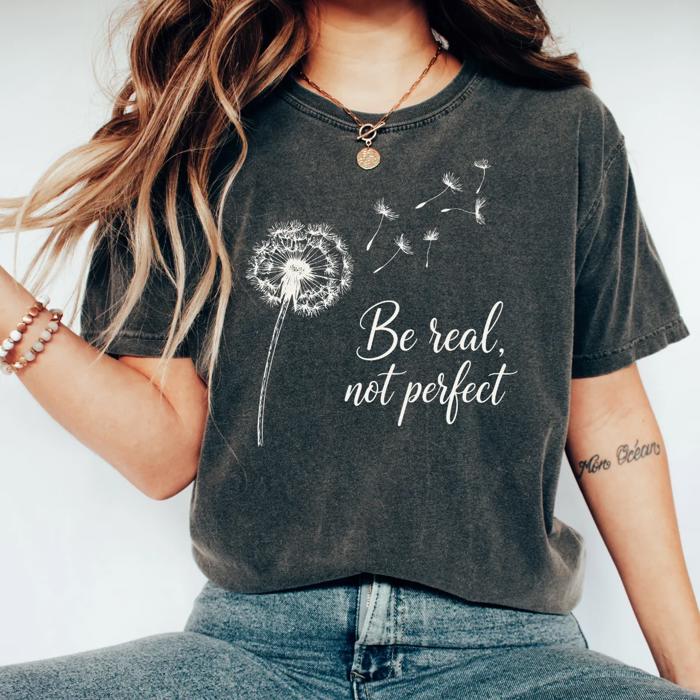 Be Real, Not Perfect Dandelions In The Wind Wish - Soft Wash Comfort Colors T-Shirt