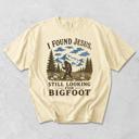  I Found Jesus, Still Looking For Bigfoot - Funny Christian Outdoorsy - T-Shirt Options (Main Image - Comfort Colors - Ivory)