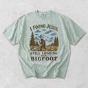  I Found Jesus, Still Looking For Bigfoot - Funny Christian Outdoorsy - T-Shirt Options (Main Image - Comfort Colors - Ivory)