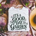  Its A Good Day To Garden Gardeners, Gardening Plant Lovers - T-Shirt or Sweathshirt (main Image - Tultex - Heather Gray)