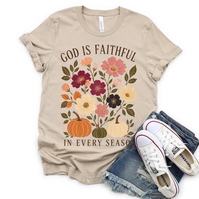 God Is Faithful In Every Season Fall Florals Christian - T-Shirt or Sweatshirt