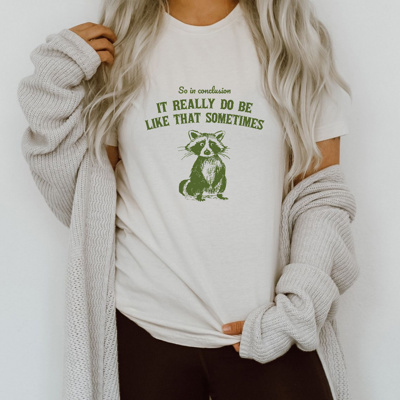 So in conclusion, it really do be like that sometimes raccoon | Soft Cozy Longer Length Unisex Graphic Tee T-shirt