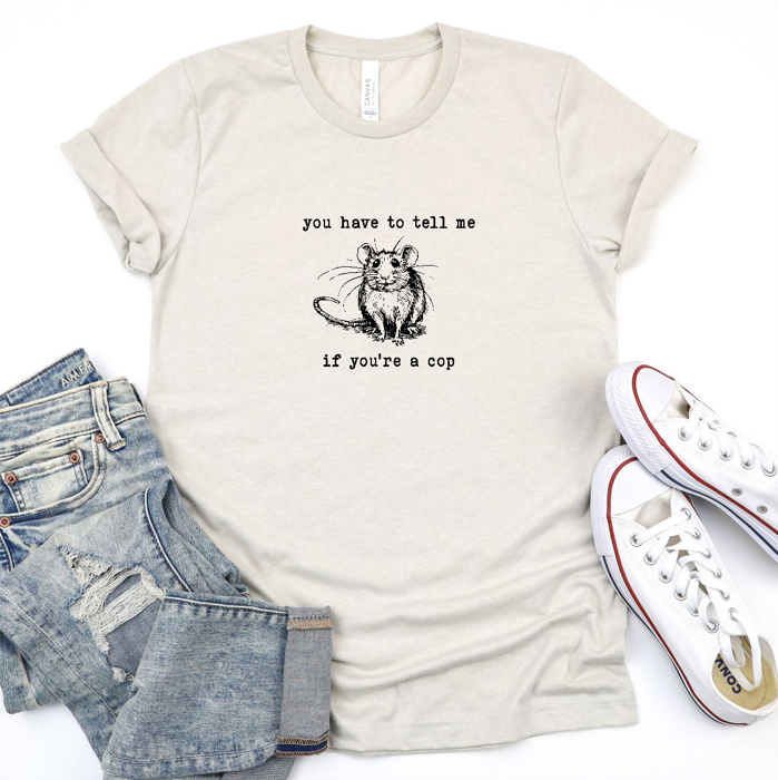You have to tell me if you're a cop handrawn rat sketch T-shirt