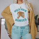  HOLD YOUR HORSES | Giddy Up and Wait! Soft Cozy Longer Length Unisex Graphic Tee T-shirt
