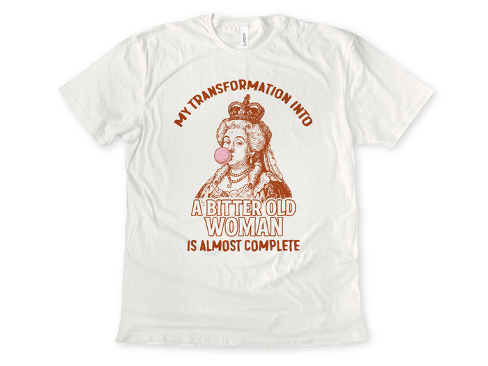 MY TRANSFORMATION INTO A BITTER OLD WOMAN IS ALMOST COMPLETE | Embracing the Irreverent Transformation Soft Cozy Longer Length Unisex Graphic Tee T-shirt